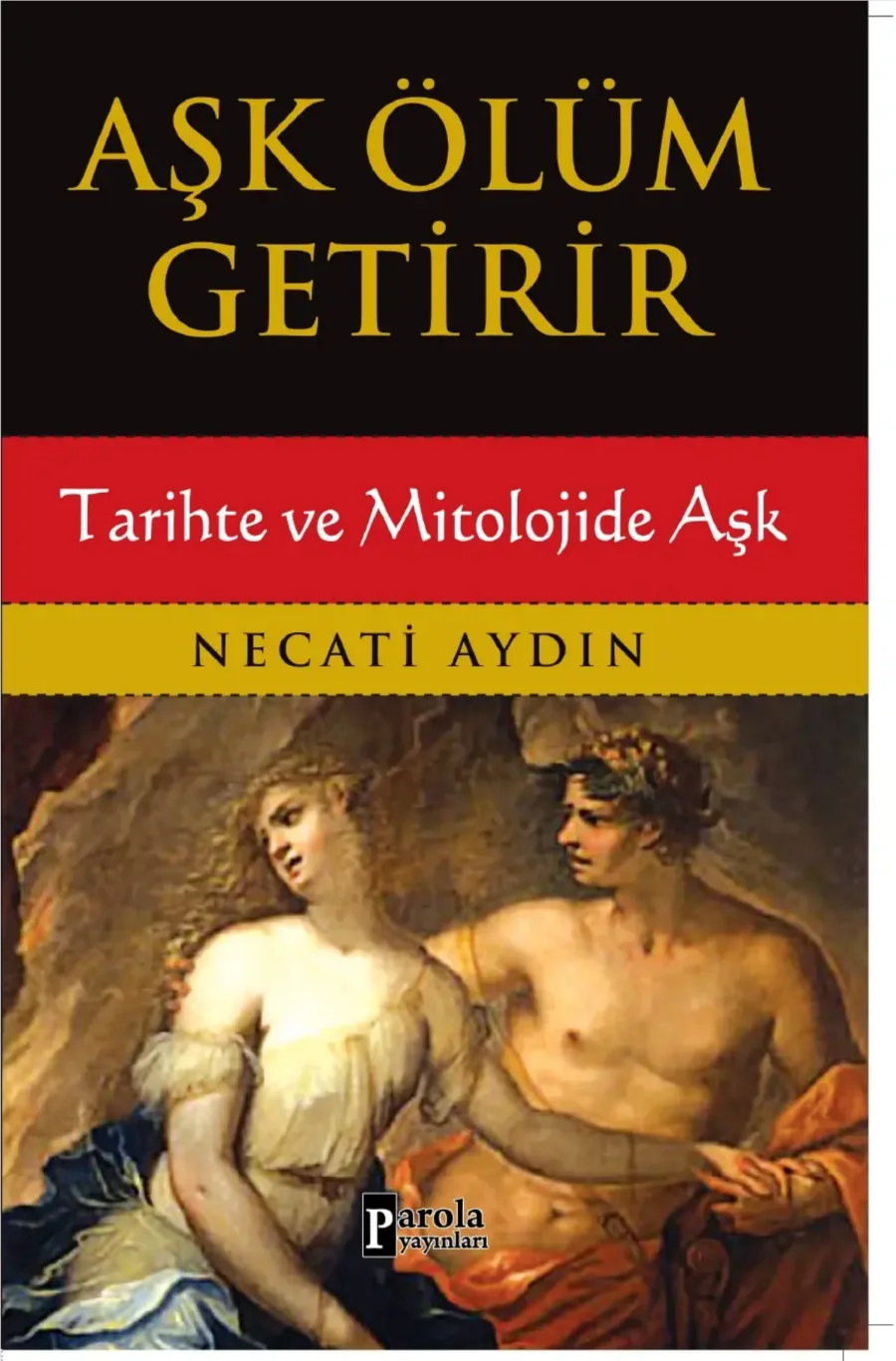 Aşk Ölüm Getirir: Tarihte ve Mitolojide Aşk kapak görseli