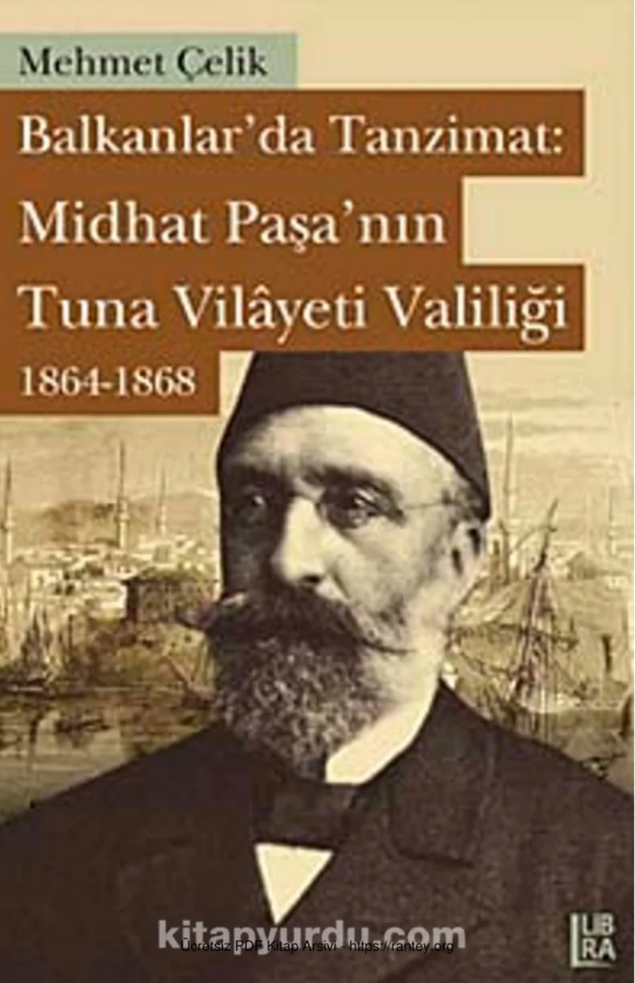 Balkanlarda Tanzimat Mithad Paşanın Tuna Vilyeti Valiliği 1864 1868 Libra Yayınları kapak görseli