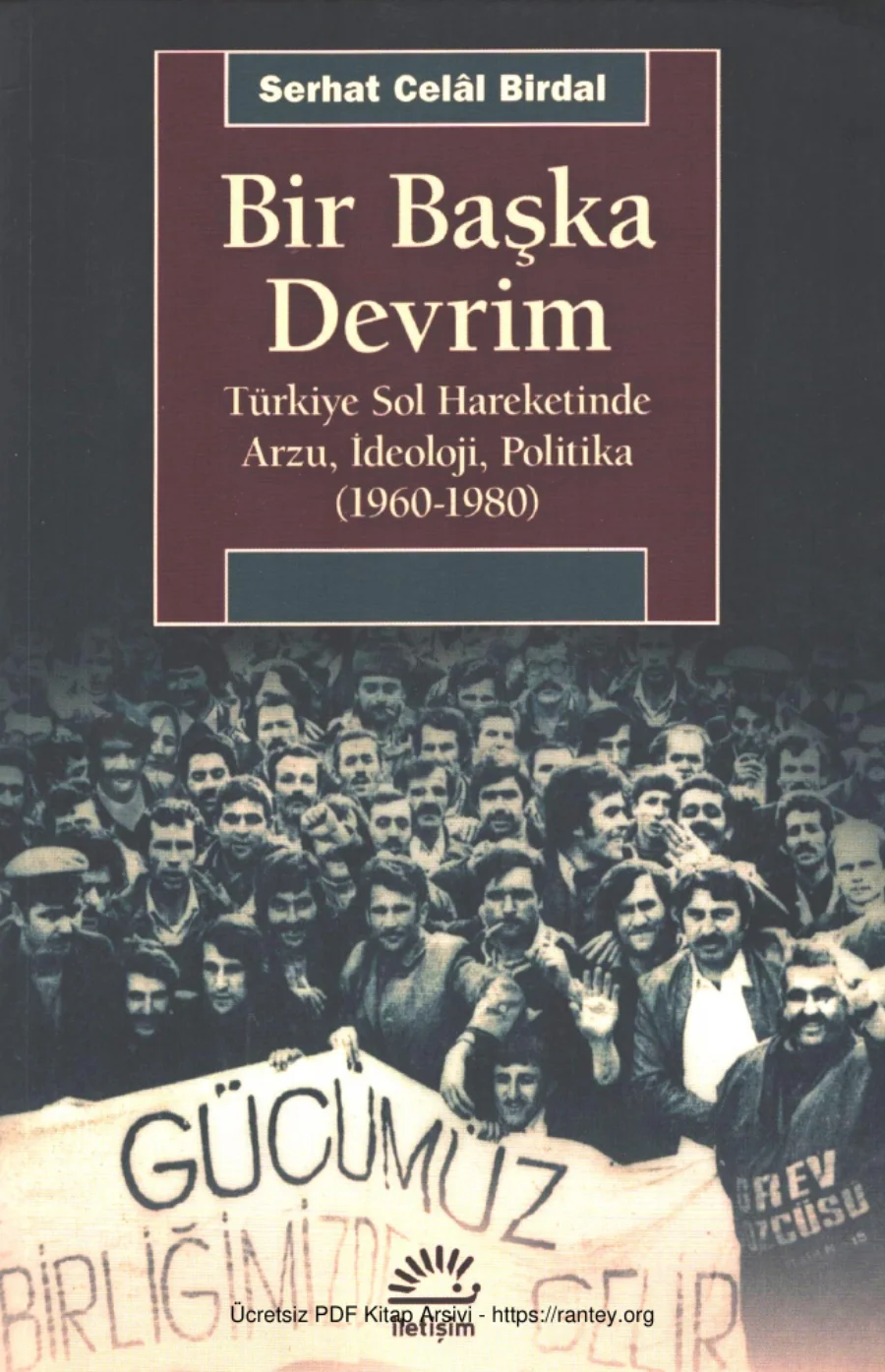 Bir Başka Devrim Türkiye Sol Hareketinde Arzu İdeoloji Politika 1960 1980 kapak görseli
