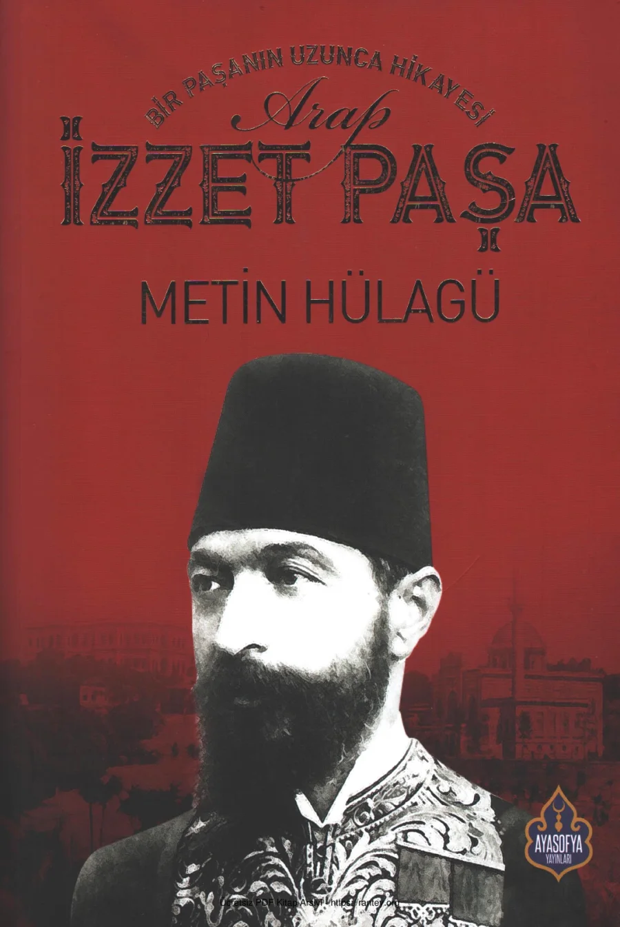 Bir Paşanın Uzunca Hikyesi Arap İzzet Paşa Ayasofya Yayınları kapak görseli