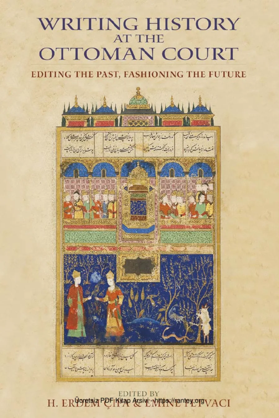 Çıpa Emine Fetvacı Writing History at the Ottoman Court Editing the Past Fashioning theFuture kapak görseli