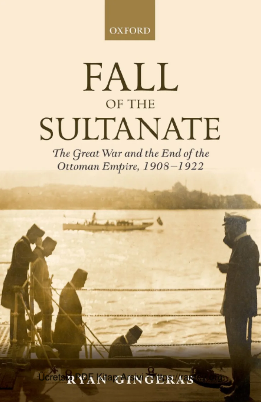 Fall of the sultanate The Great War and the end of the Ottoman Empire 1908 1922 kapak görseli