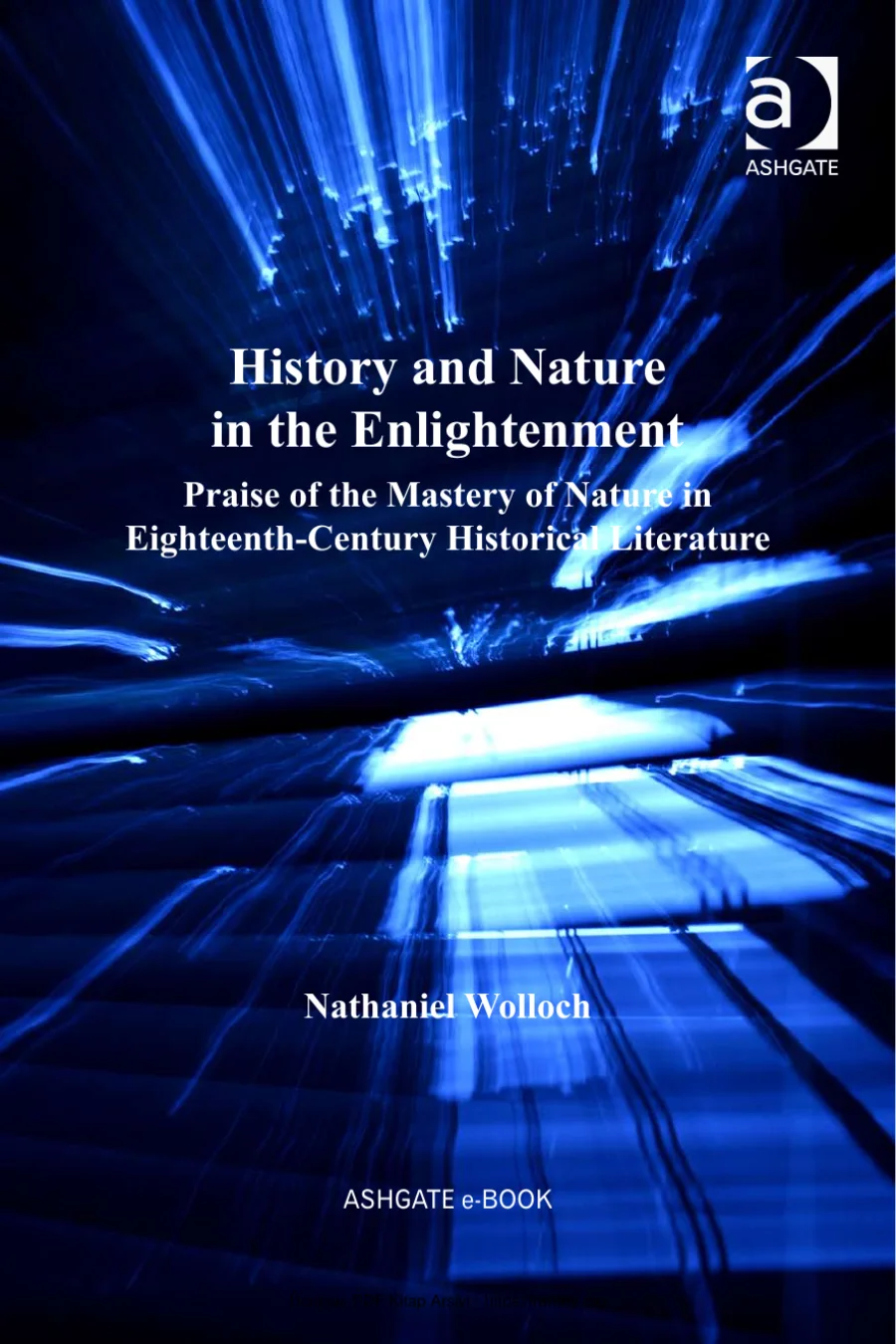 History and Nature in the Enlightenment Praise of the Mastery of Nature in Eighteenth Century Historical Literature Ashgate 2011 kapak görseli