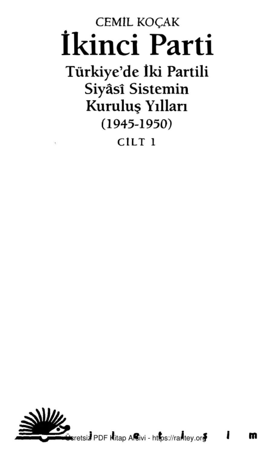 İkinci Parti Türkiye'de İki Partili Siyasi Sistemin Kuruluş Yılları 1945 1950 Cilt 1 kapak görseli
