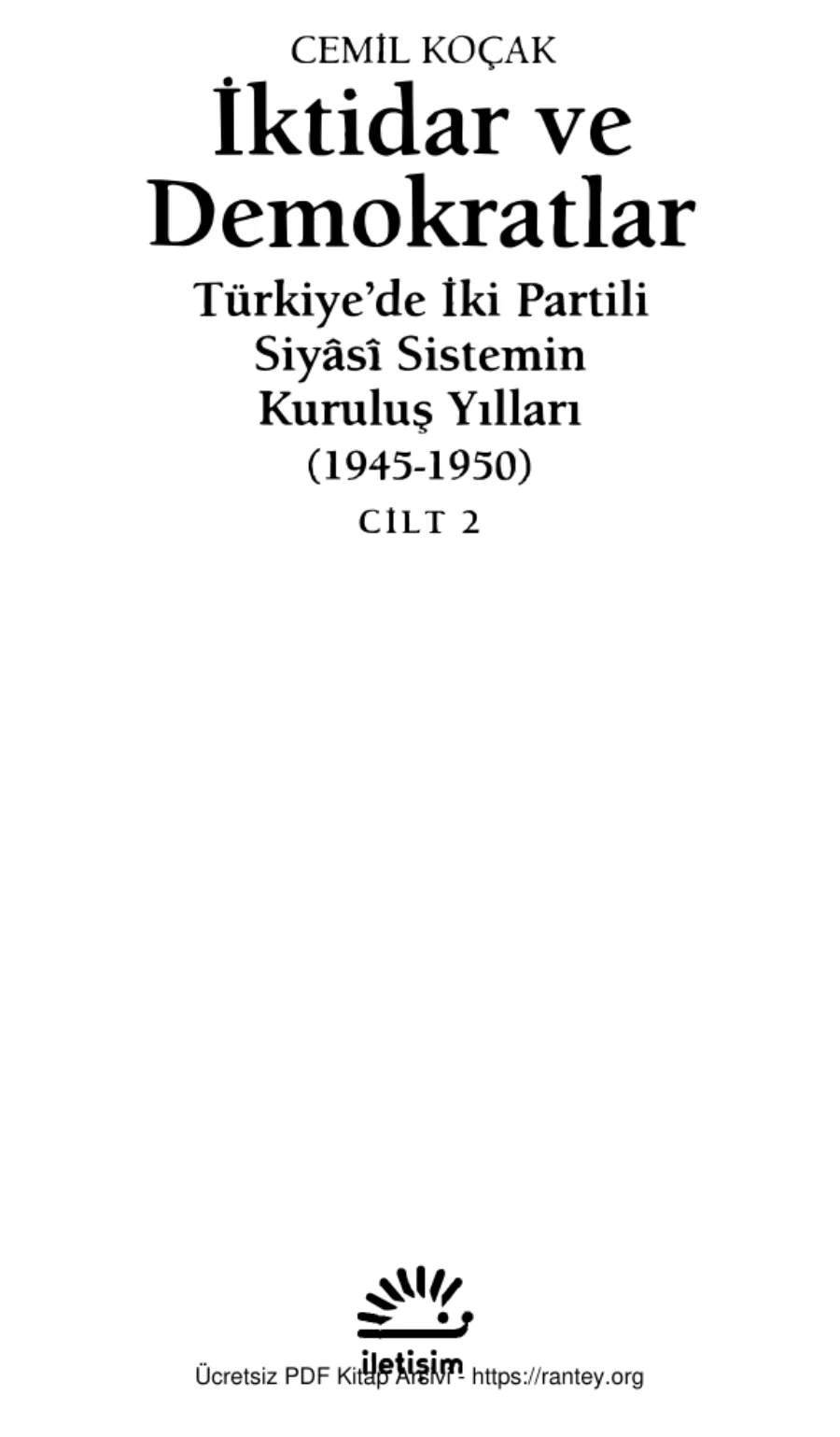 İktidar ve Demokratlar Türkiye'de İki Partili Siyasi Sistemin Kuruluş Yılları 1945 1950 Cilt 2 kapak görseli