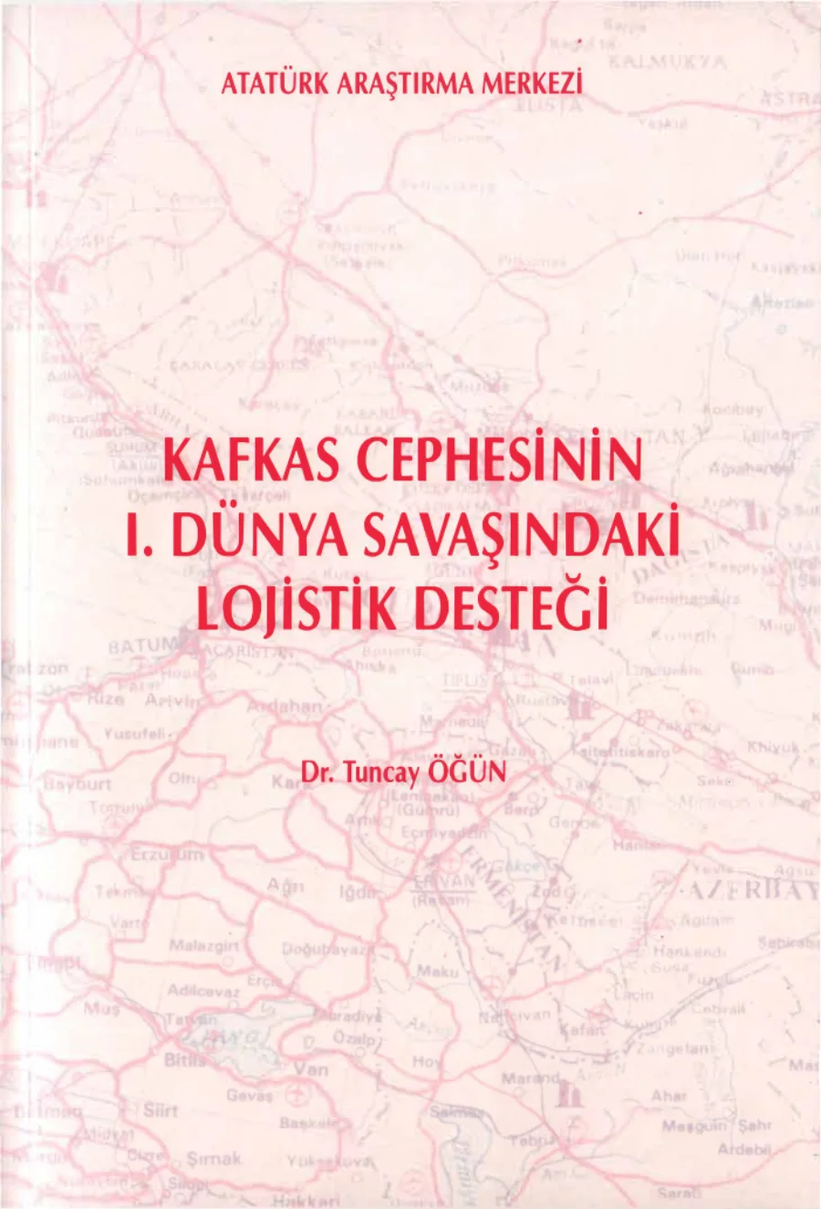 Kafkas Cephesinin I Dünya Savaşındaki Lojistik Desteği AAM Yayınları kapak görseli