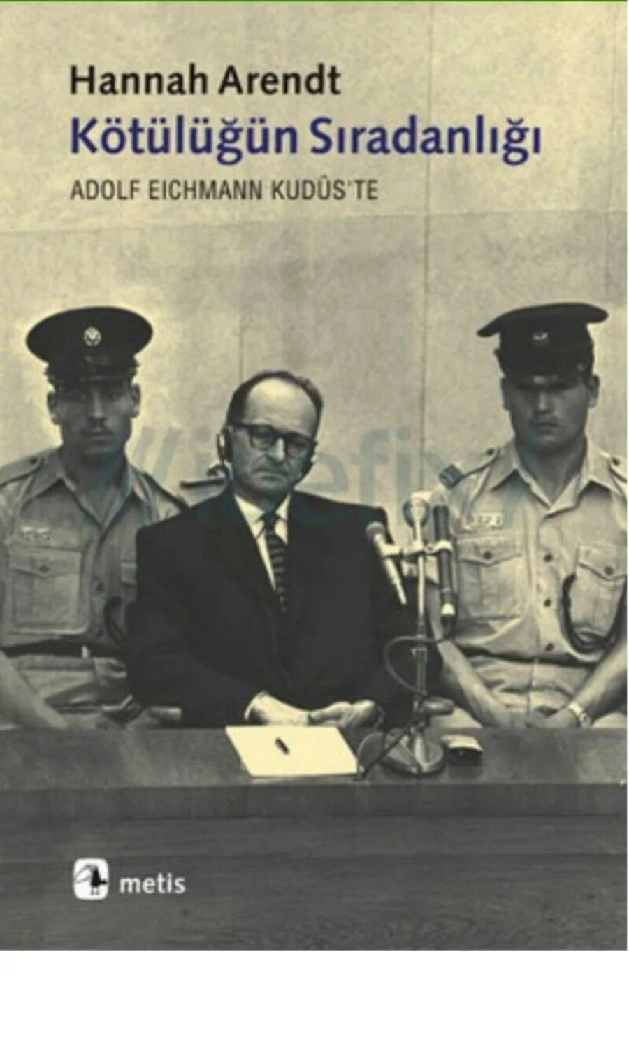 Kötülüğün Sıradanlığı: Adolf Eichmann Kudüs'te kapak görseli