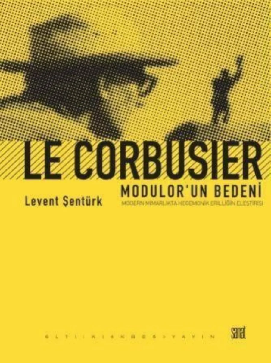 Le Corbusier Modulorun Bedeni Modern Ma Hegomonik Erilliğin Eleştirisi Altı kapak görseli