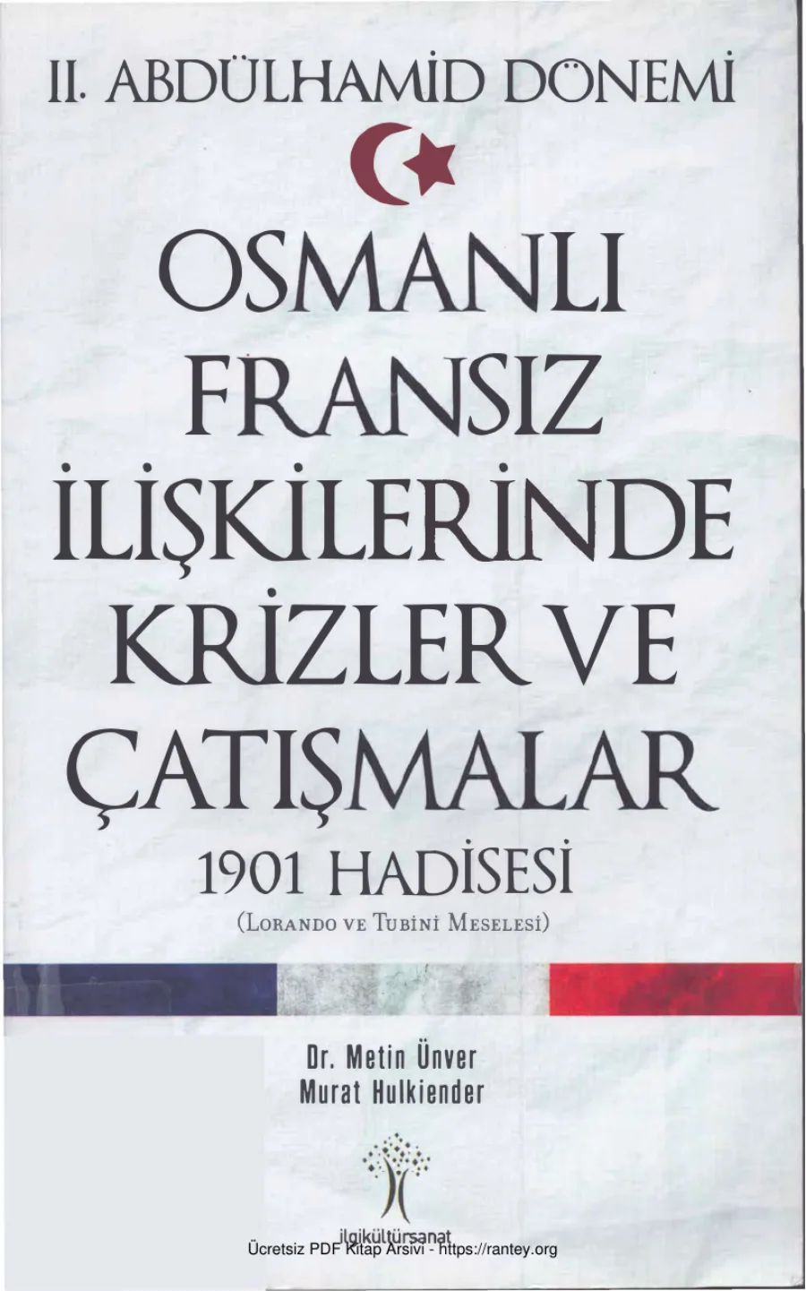 Murat Hulkiender II Abdülhamid Dönemi Osmanlı Fransız İlişkilerinde Krizler ve Çatışmalar 1901 Hadisesi kapak görseli
