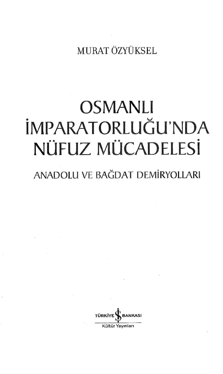 Osmanlı İmparatorluğu'nda Nüfuz Mücadelesi: Anadolu ve Bağdat Demiryolları kapak görseli