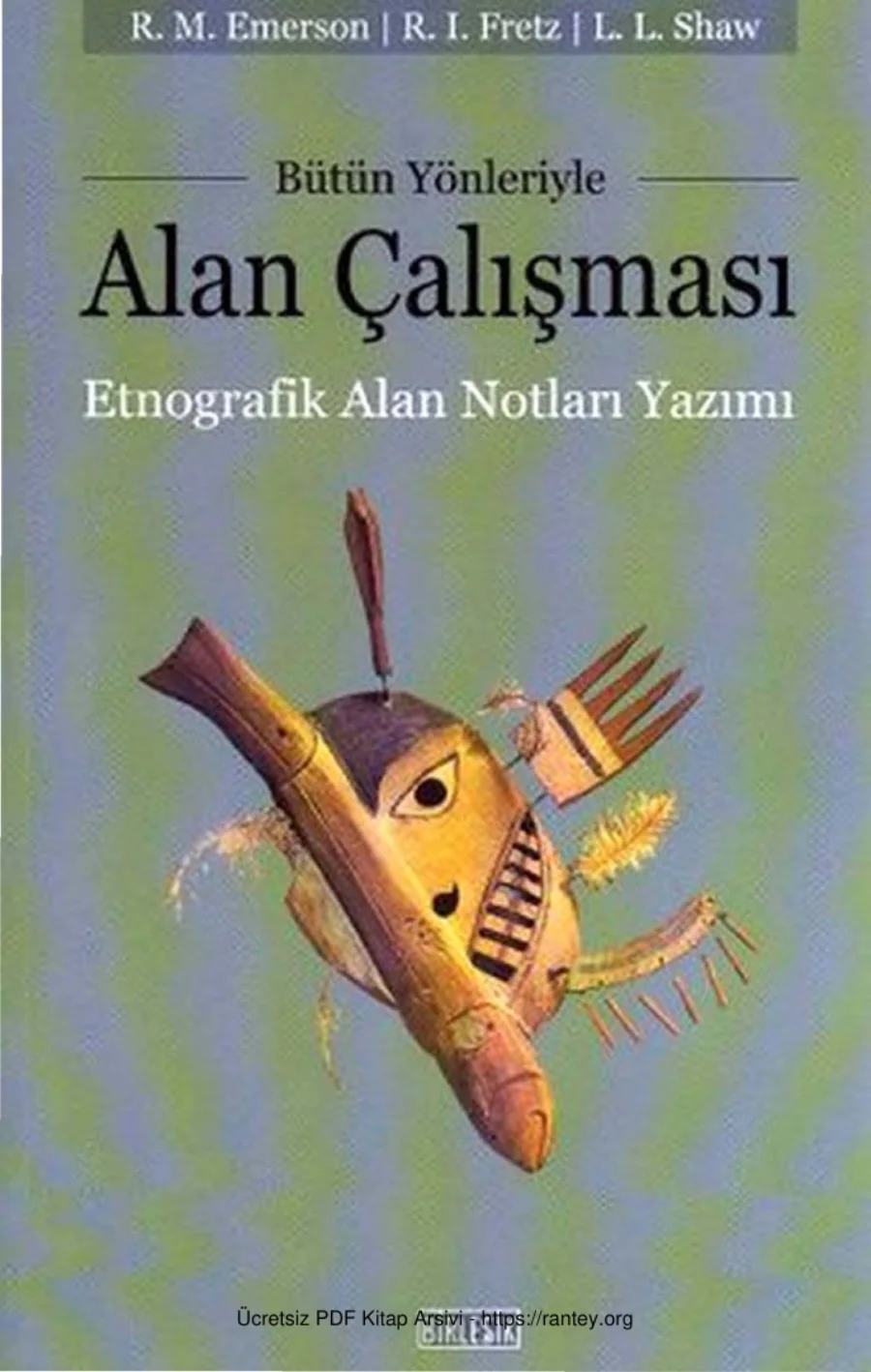 Rachel I Fretz Robert M Emerson Bütün Yönleriyle Alan Çalışması Etnografik Alan Notları Yazımı kapak görseli