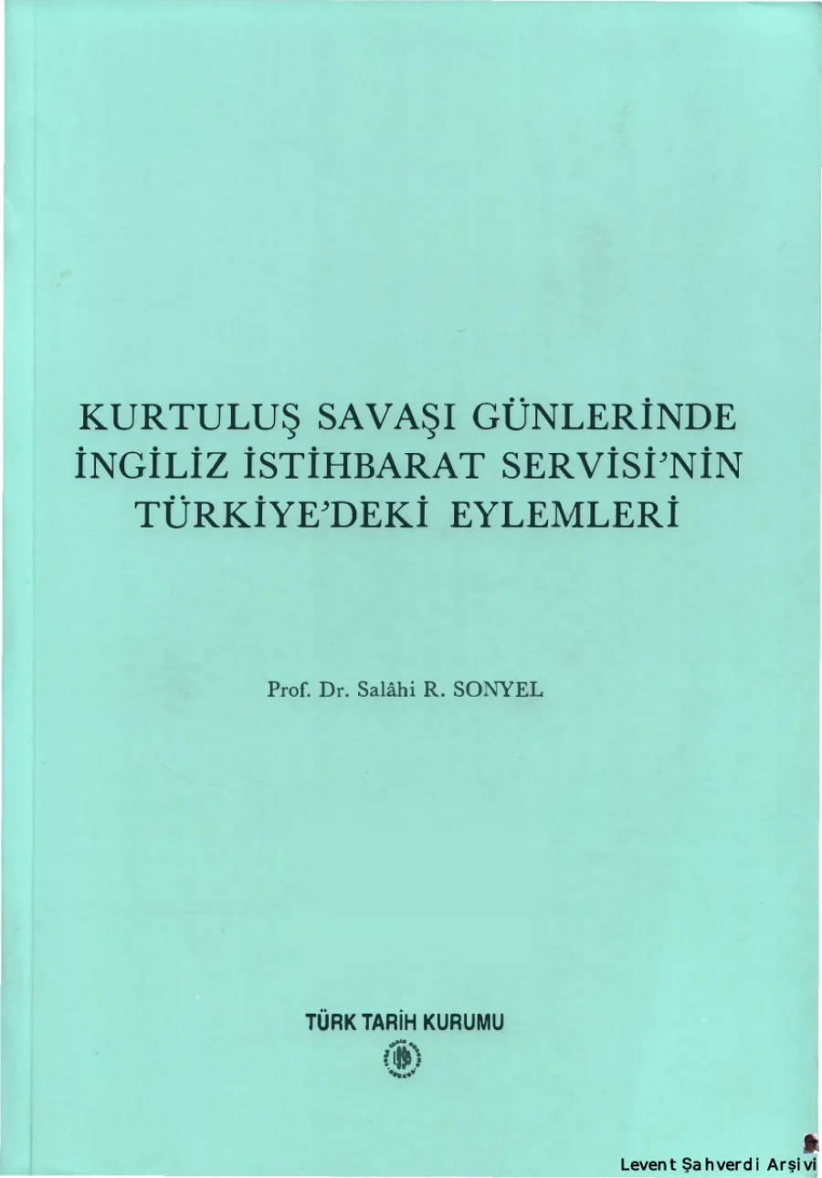 Salahi R Sonyel Kurtuluş Savaşı Günlerinde İngiliz İstihbarat Servisinin Türkiyedeki Eylemleri kapak görseli