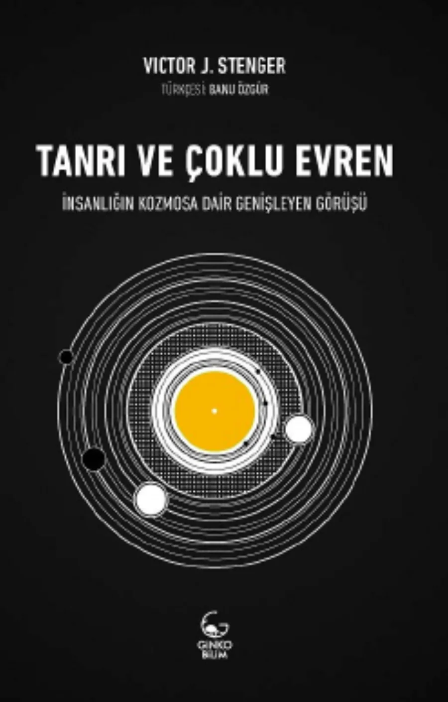 Stenger Tanrı ve Çoklu Evren İnsanlığın Kozmosa Dair Genişleyen Görüşü kapak görseli