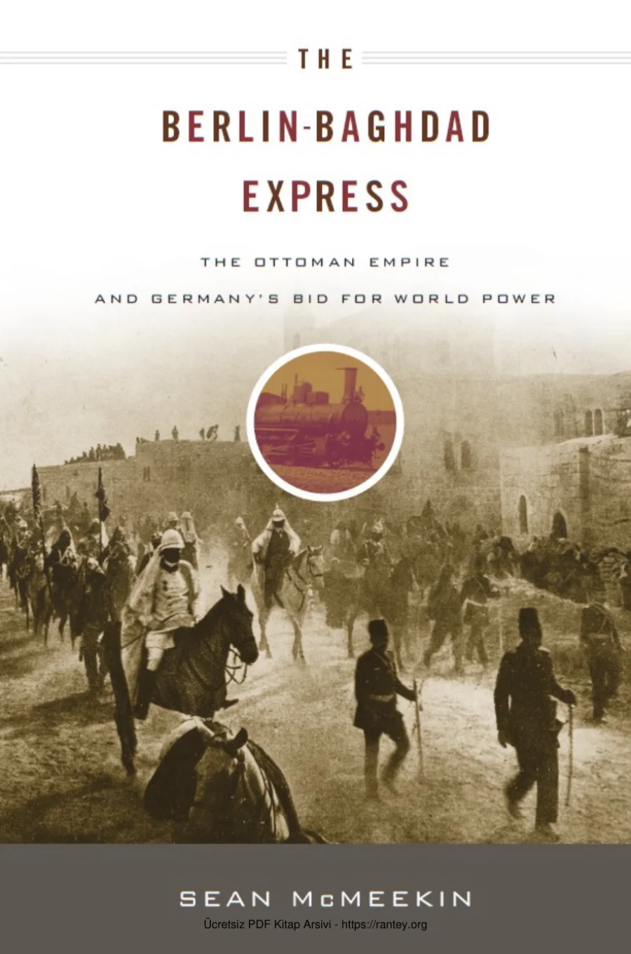 The Berlin Baghdad Express The Ottoman Empire and Germanys Bid for World Power kapak görseli