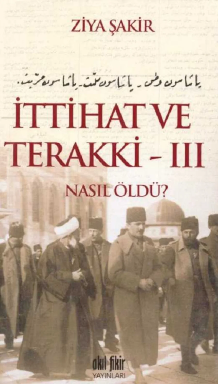 ve Terakki Nasıl Öldü Cilt 3 Akıl Fikir Yayınları kapak görseli