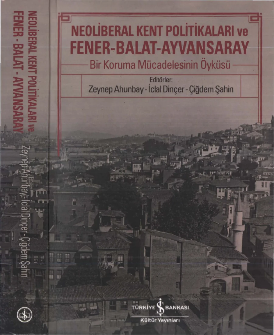 Zeynep Ahunbay Neoliberal Kent Politikaları ve Fener Balat Ayvansaray kapak görseli